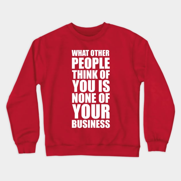 What other people think of you is none of your business quote Crewneck Sweatshirt by EnglishGent